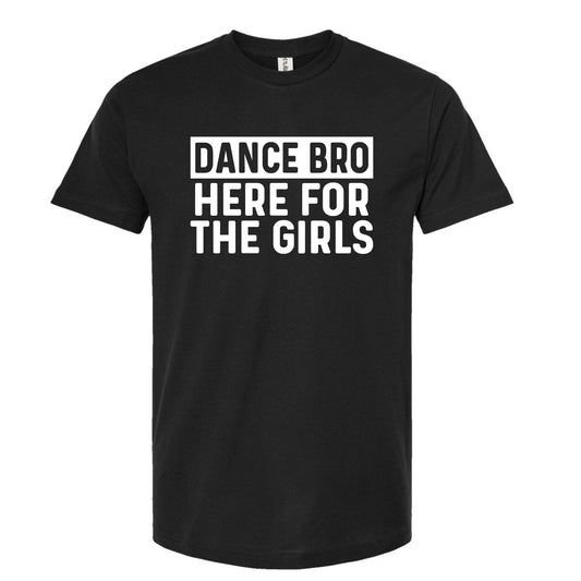 Dance Bro - Here for the Girls T-Shirt